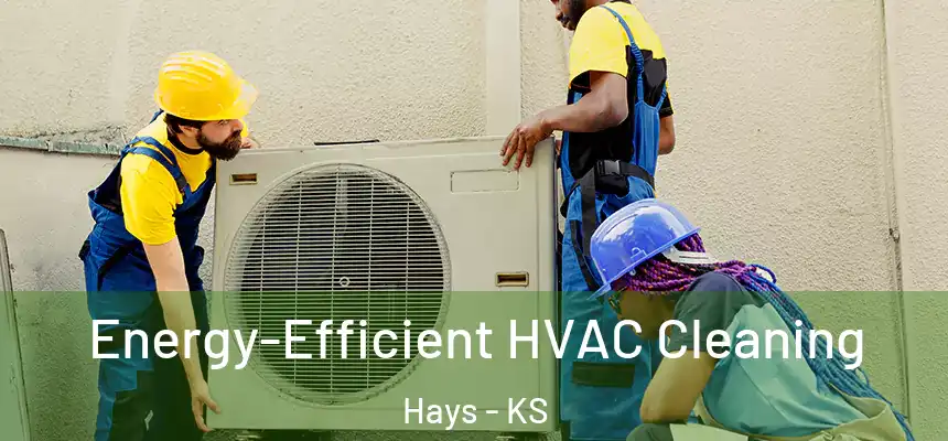  Energy-Efficient HVAC Cleaning Hays - KS