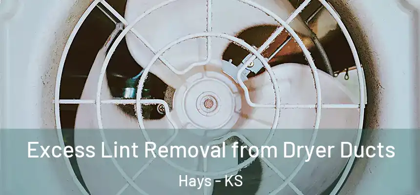  Excess Lint Removal from Dryer Ducts Hays - KS