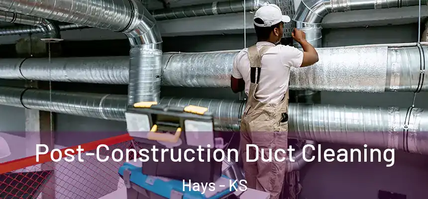  Post-Construction Duct Cleaning Hays - KS